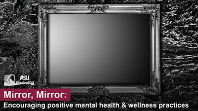 Mirror, Mirror: Encouraging positive mental health & wellness practices
